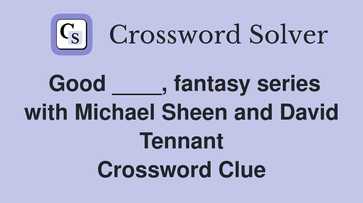 Good ____, fantasy series with Michael Sheen and David Tennant
